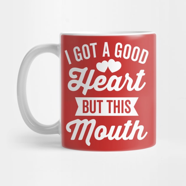 I Got A Good Heart but This Mouth by DetourShirts